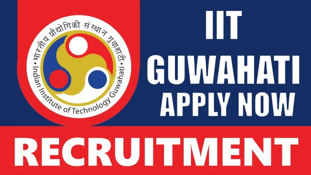 IIT GUWAHATI RECRUITMENT 2024: